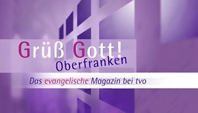 Grüß Gott Oberfranken Das evangelische Magazin