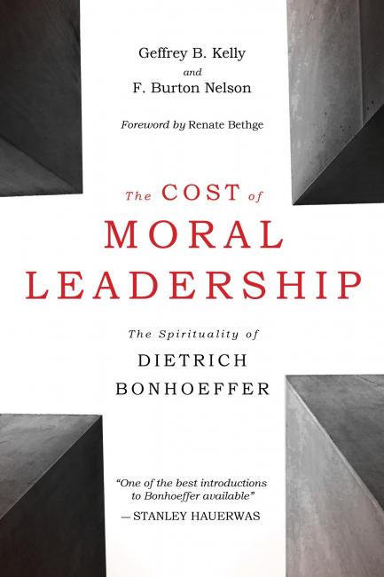 „The Cost of Moral Leadership: The Spirituality of Dietrich Bonhoeffer” von Gefferey B. Kelly und F. Burton Nelson