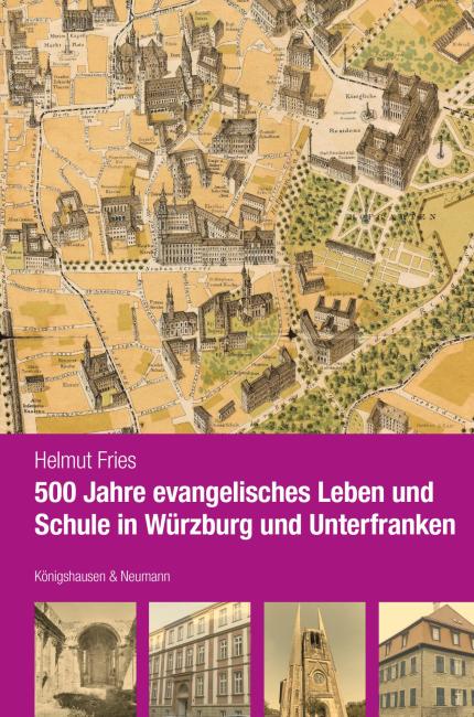 500 Jahre evangelisches Leben und Schule in Würzburg und Unterfranken