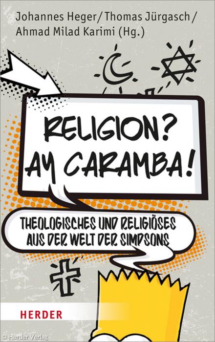 Johannes Heger u. a.: »Religion? Ay Caramba. Theologisches und Religiöses aus der Welt der Simpsons«. Herder Freiburg (2017). 19,99 Euro.