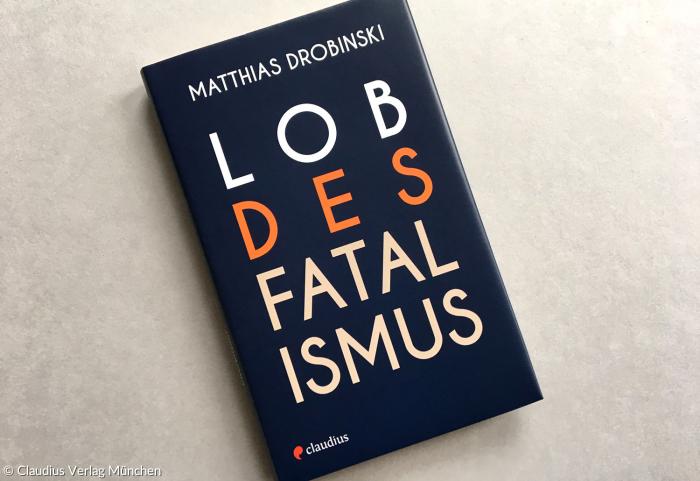 Buch Lob des Fatalismus Matthias Drobinski