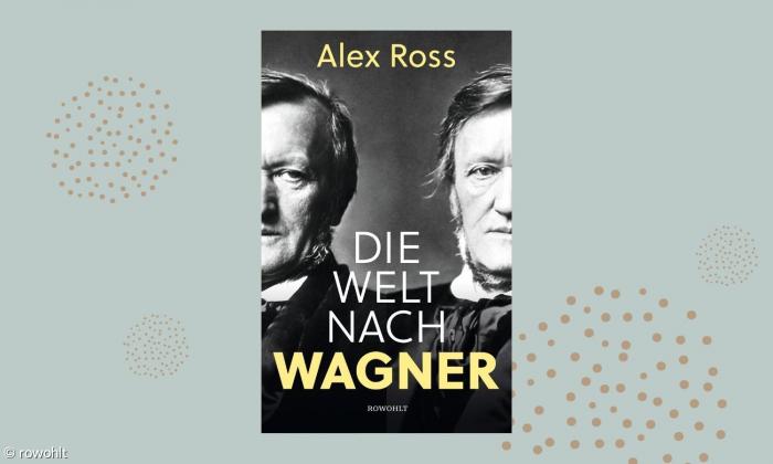 Alex Ross - Die Welt nach Wagner