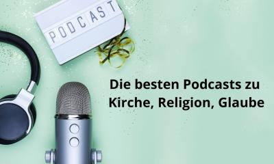 Die besten Podcasts zu Kirche, Religion, Glaube und Spiritualität