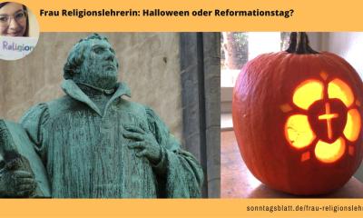 Halloween oder Reformationstag? Frau Religionslehrerin sagt: Warum nicht beides?