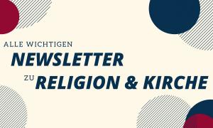 Die besten Newsletter zu Religion Kirche Glauben