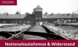 Dossier Nationalsozialismus & Widerstand