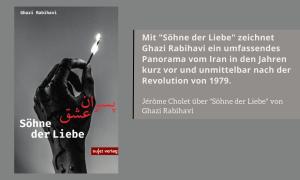 Mit "Söhne der Liebe" zeichnet Ghazi Rabihavi ein umfassendes Panorama vom Iran in den Jahren kurz vor und unmittelbar nach der Revolution von 1979. 